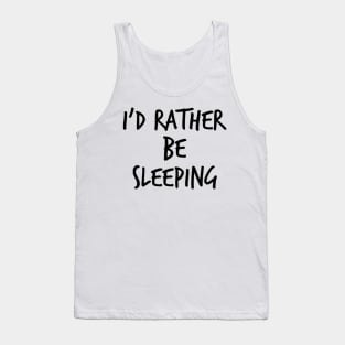 I'd Rather Be Sleeping. Funny Lack Of Sleep Saying Tank Top